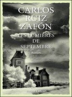 Les Lumieres De Septembre de Zafon Carlos Ruiz chez Robert Laffont