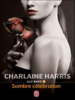 Lily Bard - 3  - Sombre Celebration de Harris Charlaine chez J'ai Lu