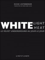White Light / White Heat de Unterberger/richie chez Mot Et Le Reste