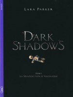 Dark Shadows T1 La Malediction D'angelique de Parker Lara chez Michel Lafon