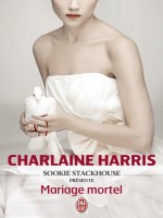 Sookie Stackhouse Presente : Mariage Mortel de Harris Charlaine chez J'ai Lu