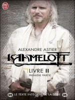 Kaamelott, Livre 2 Texte Integral - 1 de Astier Alexandre chez J'ai Lu