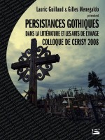 Colloque De Cerisy - Gothique : Persistance Gothique Dans La Litterature de Guillaud/menegaldo chez Bragelonne