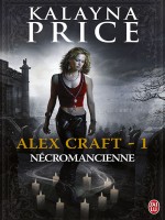 Alex Craft 1 - Necromancienne de Price Kalayna chez J'ai Lu
