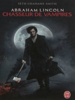 Abraham Lincoln, Chasseur De Vampires de Grahame-smith Seth chez J'ai Lu