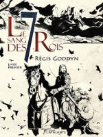 Le Sang Des 7 Rois de Goddyn Regis chez Atalante
