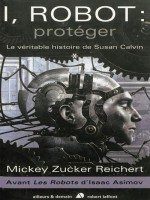 I Robot : Proteger - Zucker Reichert M (Robert Laffont)