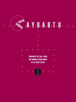 Aybabtu - Comment Les Jeux Video Ont Conquis... - Goldberg/harold (Allia)