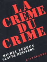 La Creme Du Crime - Lebrun/mesplede (Atalante)