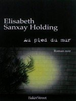 Au Pied Du Mur - Sanxay Holding/elisa (Baker Street)