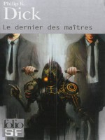 Le Dernier Des Maitres de Dick Philip K chez Gallimard