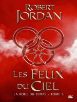 La Roue Du Temps, T5 : Les Feux Du Ciel de Jordan/robert chez Bragelonne