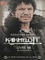 Kaamelott, Livre 3 - Deuxieme Partie de Astier Alexandre chez J'ai Lu