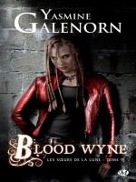 Les Soeurs De La Lune, T9 : Blood Wyne de Galenorn/yasmine chez Milady