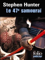Le 47e Samourai (une Enquete De Bob Lee Swagger) de Hunter Stephen chez Gallimard