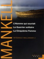 Integrale Wallander Vol 2. Homme Qui Souriait, Le Guerrier Solitaire, La Cinquieme Femme. Integrale de Mankell Henning chez Seuil