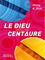 Le Dieu Venu Du Centaure (ne) de Dick K. Philip chez J'ai Lu