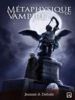 Metaphysique Du Vampire de Jeanne-a De Bats chez Ad Astra