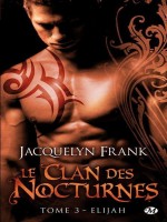 Le Clan Des Nocturnes, T3 : Elijah de Frank/jacquelyn chez Milady