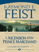 La Guerre Des Serpents, T2 : Ascension D'un Prince Marchand - Feist/raymond E. (Milady)