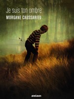 Je Suis Ton Ombre - Caussarieu/morgane (Mnemos)