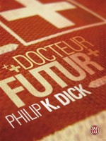Docteur Futur - Dick K. Philip (J'ai Lu)