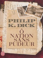 O Nation Sans Pudeur de Dick K. Philip chez J'ai Lu