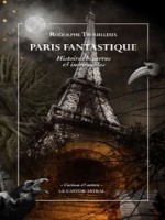Paris Fantastique. Histoires Bizarres Et Incroyables de Trouilleux Rodolphe chez Castor Astral