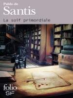 La Soif Primordiale de Santis Pablo De chez Gallimard