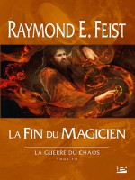La Guerre Du Chaos, T3 : La Fin Du Magicien de Feist/raymond E. chez Bragelonne