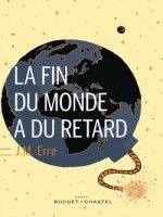 La Fin Du Monde A Du Retard de Erre J M chez Buchet Chastel