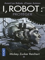 I  Robot Tome 1 Proteger - La Veritable Histoire De Susan Calvin de Zucker Reichert M chez Pocket