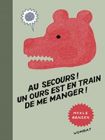 Au Secours ! Un Ours Est En Train De Me Manger ! de Hansen/mykle chez Wombat