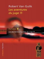 Les Aventures Du Juge Ti Volume 4 Les Dernieres Enquetes Du Juge Ti de Van Gulik Robert chez La Decouverte