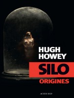 Silo Origines de Hugh Howey/laure Man chez Actes Sud