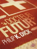 Docteur Futur de Dick K. Philip chez J'ai Lu