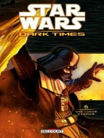 Star Wars - Dark Times T6 - Une Lueur D'espoir de Stradley-r Wheatley- chez Delcourt