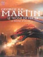 Le Trone De Fer - 13 - Le Bucher D'un Roi de Martin George R.r. chez J'ai Lu