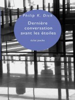 Derniere Conversation Avant Les Etoiles - Dick Philip K. (Eclat)