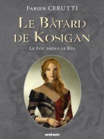 Batard De Kosigan 2 (le) - Le Fou Prend Le Roi - Cerutti Fabien (Mnemos)