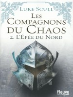 Les Compagnons Du Chaos - Tome 2 L'epee Du Nord - Scull Luke (Fleuve Noir)