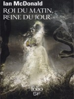 Roi Du Matin, Reine Du Jour - Mcdonald, Ian (Gallimard)