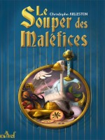 Souper Des Malefices (le) - Arleston Christophe (Actusf)