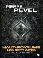 Haut-royaume - Les Septs Cites, T1 : Le Joyau Des Valoris - Pevel Pierre (Milady Imaginai)