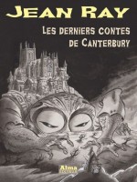 Les Derniers Contes De Canterbury - Ray Jean (Alma Editeur)