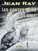 Les Contes Noirs Du Golf - Ray Jean (Alma Editeur)