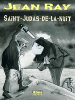 Saint-judas-de-la-nuit - Ray Jean (Alma Editeur)