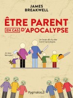 Etre Parent En Cas D'apocalypse - Breakwell James (Pygmalion)
