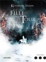 La Fille Dans La Tour - Arden Katherine (Denoel)