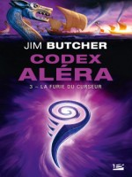 Codex Alera, T3 : La Furie Du Curseur - Butcher Jim (Bragelonne)